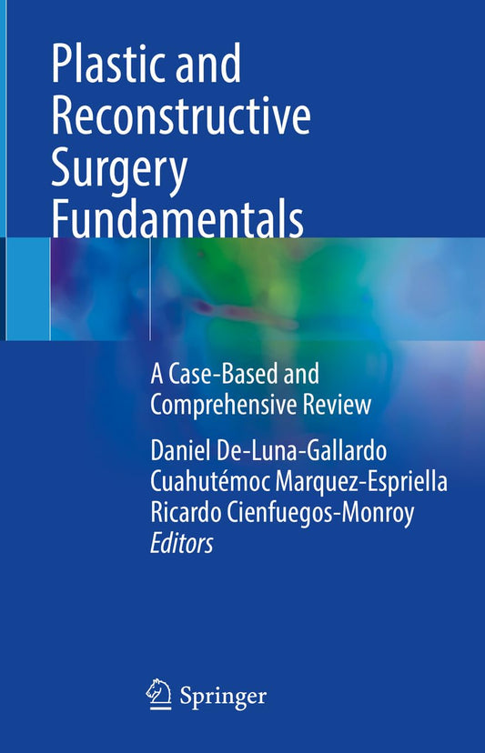Plastic and Reconstructive Surgery Fundamentals: A Case-Based and Comprehensive Review (Original PDF from Publisher)
