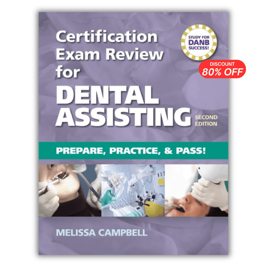 Certification Exam Review for Dental Assisting: Prepare, Practice and Pass! 2nd Edition
