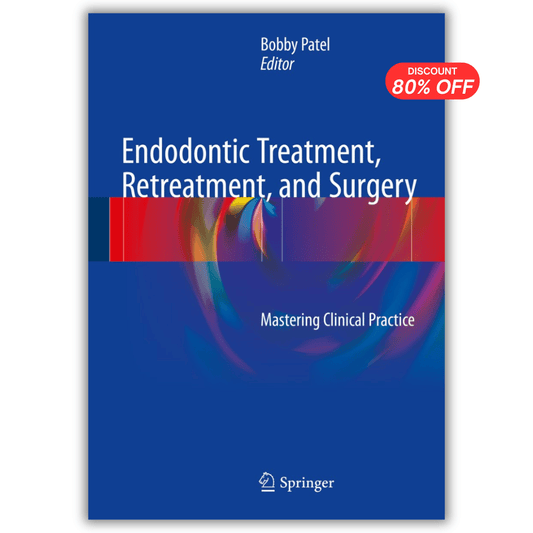 Endodontic Treatment, Retreatment, and Surgery: Mastering Clinical Practice