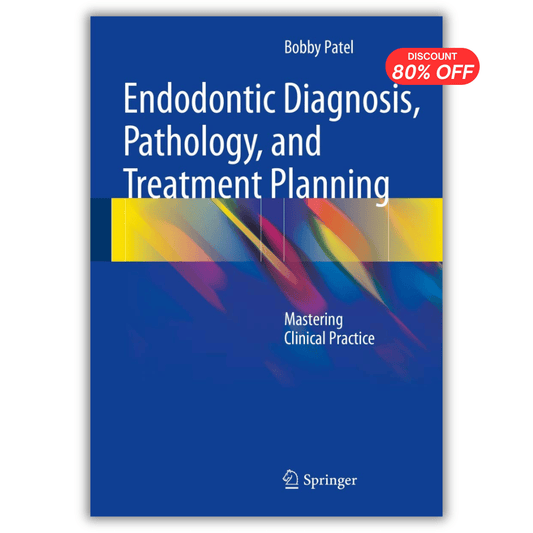 Endodontic Diagnosis, Pathology, and Treatment Planning: Mastering Clinical Practice