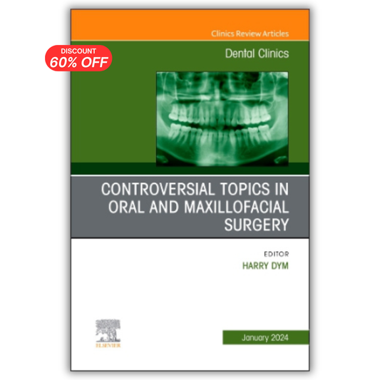 Controversial Topics in Oral and Maxillofacial Surgery, An Issue of Dental Clinics of North America, E-Book