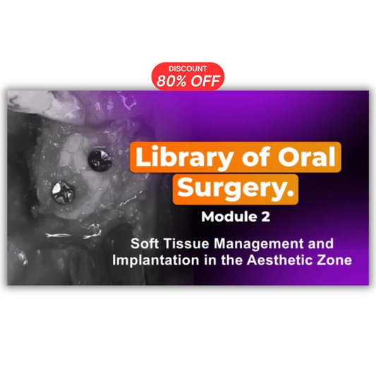 Library of Oral Surgery. Module 2: Soft Tissue Management and Implantation in the Aesthetic Zone