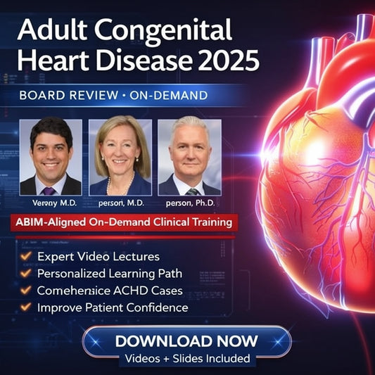 Mayo Clinic 2025 Adult Congenital Heart Disease Online Board Review