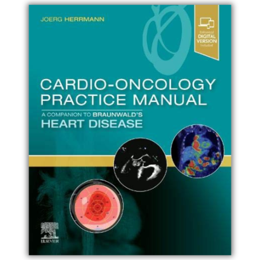Cardio-Oncology Practice Manual: A Companion to Braunwald’s Heart Disease 1st Edition