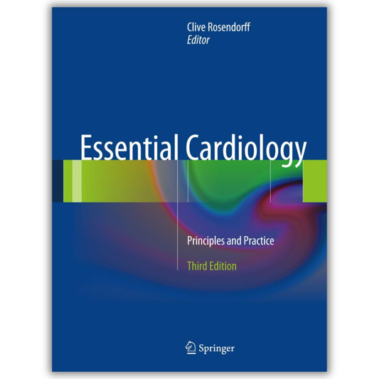 Essential Cardiology: Principles and Practice 3rd ed. 2013 Edition