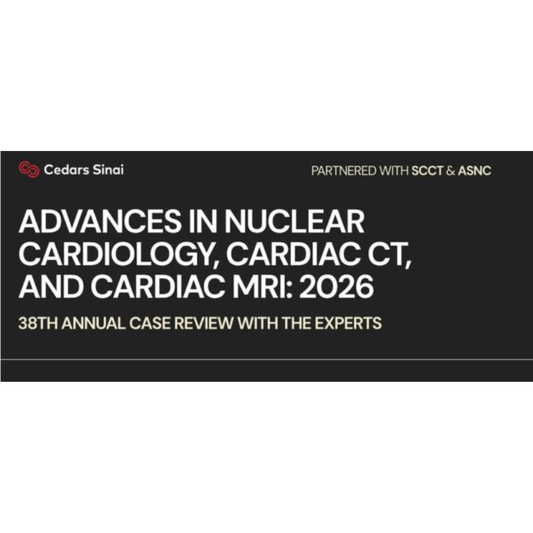 Cedars Sinai Advances in Nuclear Cardiology, Cardiac CT and Cardiac MRI 38th Annual Case Review with the Experts 2026