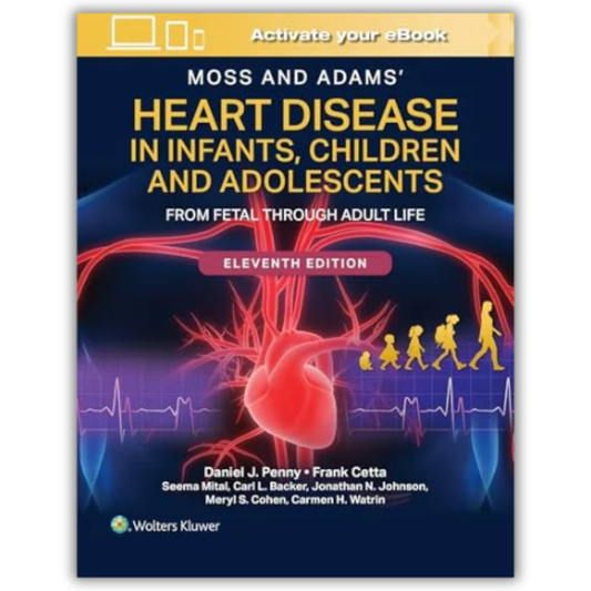 Moss and Adams’ Heart Disease in Infants, Children, and Adolescents: From Fetal Through Adult Life, 11th edition (EPUB)