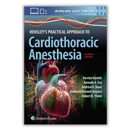 Hensley’s Practical Approach to Cardiothoracic Anesthesia, 7th edition (EPUB + Converted PDF)