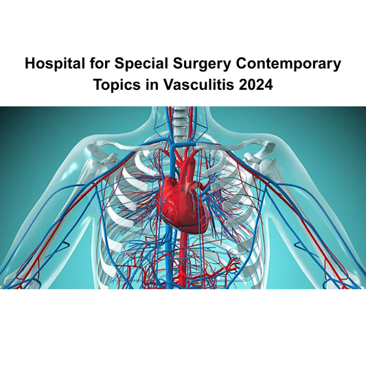Hospital for Special Surgery Contemporary Topics in Vasculitis 2024