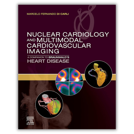 Nuclear Cardiology and Multimodal Cardiovascular Imaging: A Companion to Braunwald’s Heart Disease