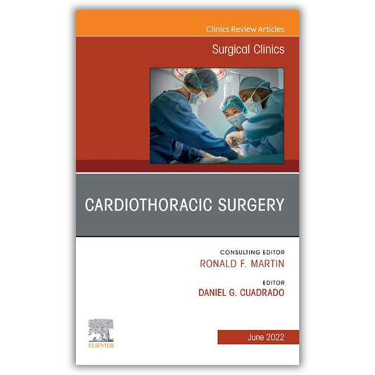 Cardiothoracic Surgery, An Issue of Surgical Clinics