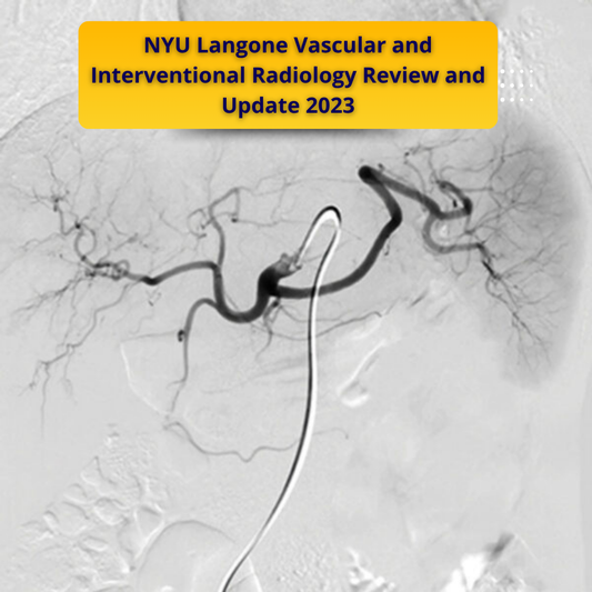 NYU Langone Vascular and Interventional Radiology Review and Update 2023